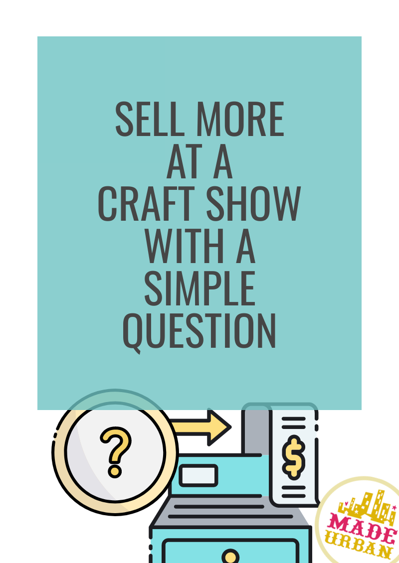 Sell More at a Craft Show with a Simple Question