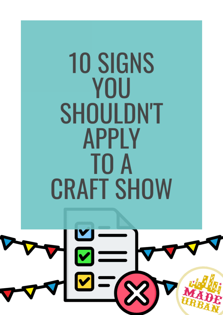 10 Signs you Shouldn't Apply to a Craft Show