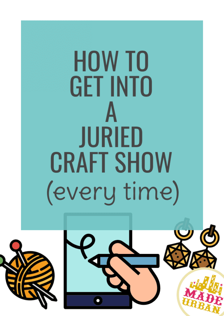 How To Get into a Juried Craft Show (every time)