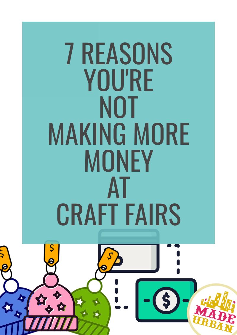 7 reasons you're Not Making More Money at Craft Fairs