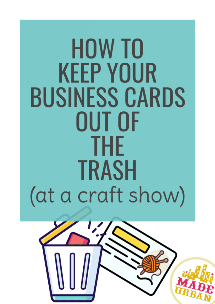 How To Keep your Business Cards Out of the Trash (at a craft show)