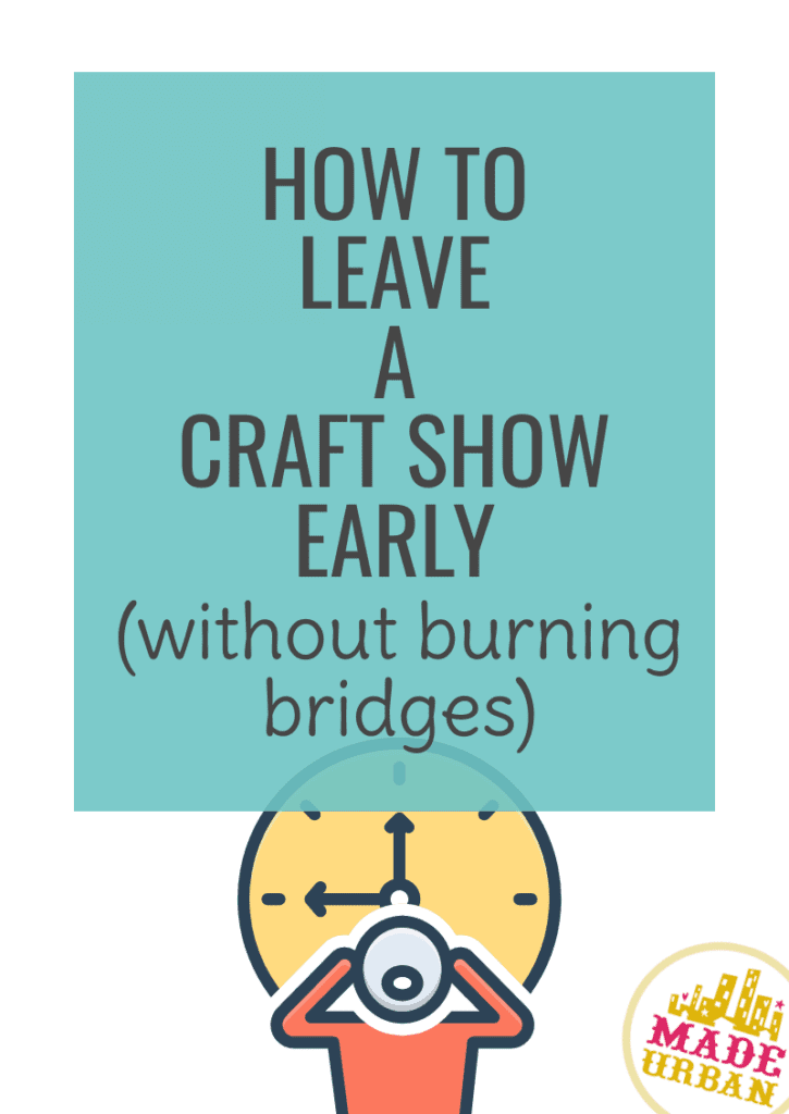 How To Leave a Craft Show Early