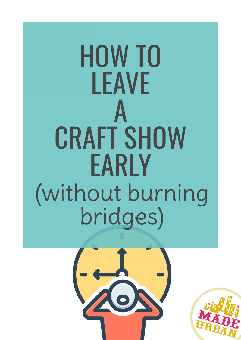 How To Leave a Craft Show Early