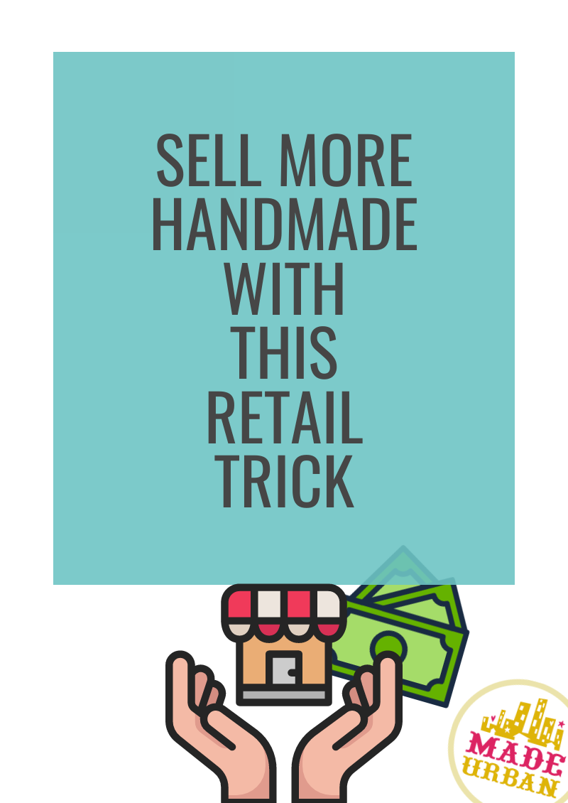 Sell More Handmade with this Retail Trick