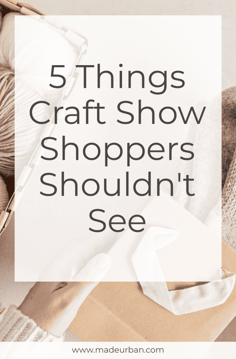 5 Things Craft Show Shoppers Shouldn't See - Made Urban