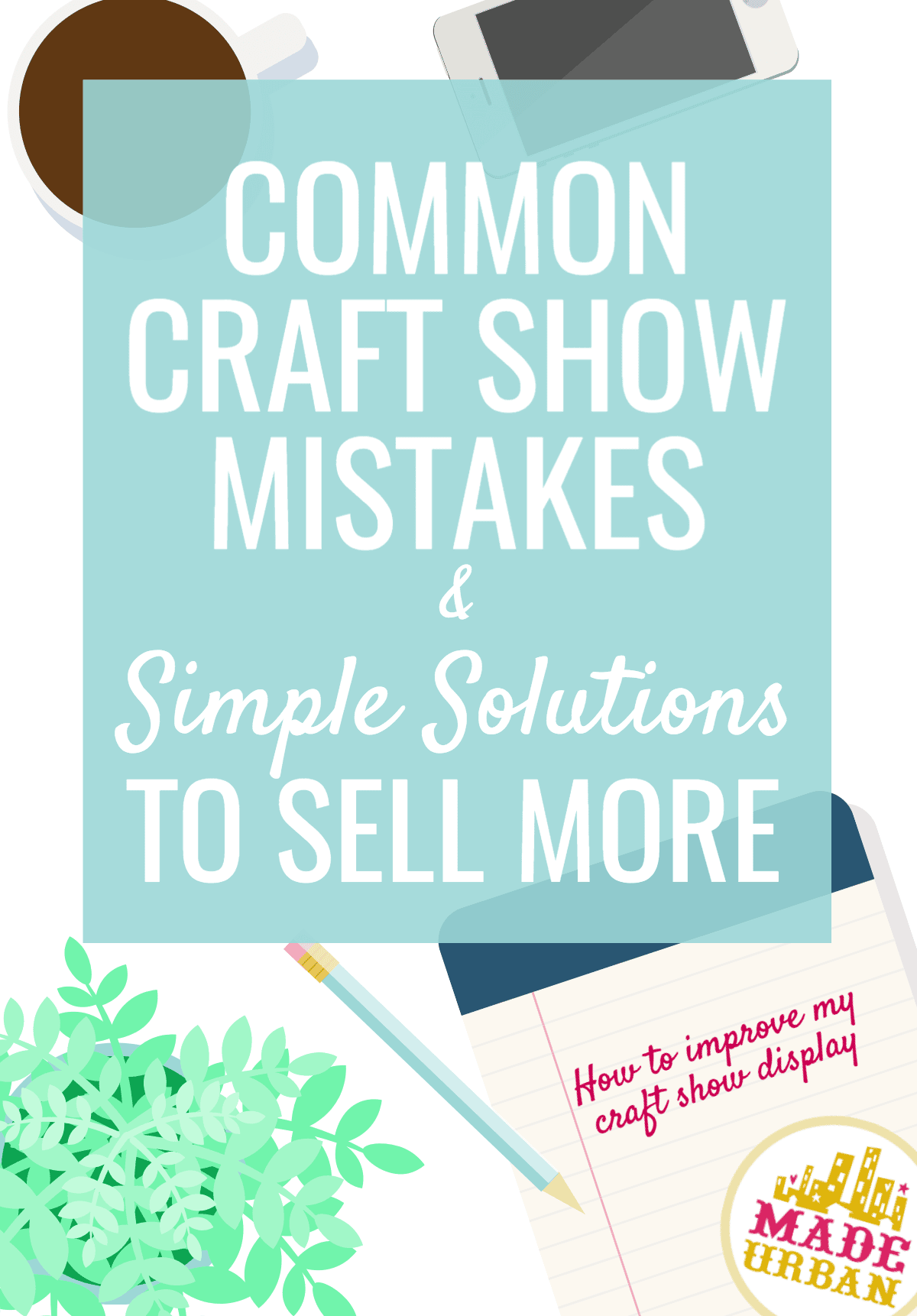 Common Craft Show Mistakes & Simple Solutions to Sell More - Made Urban