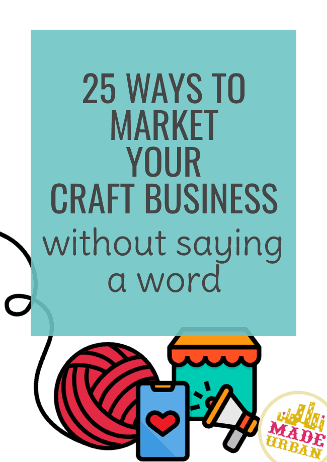 25 Ways to Market your Craft Business (without saying a word)