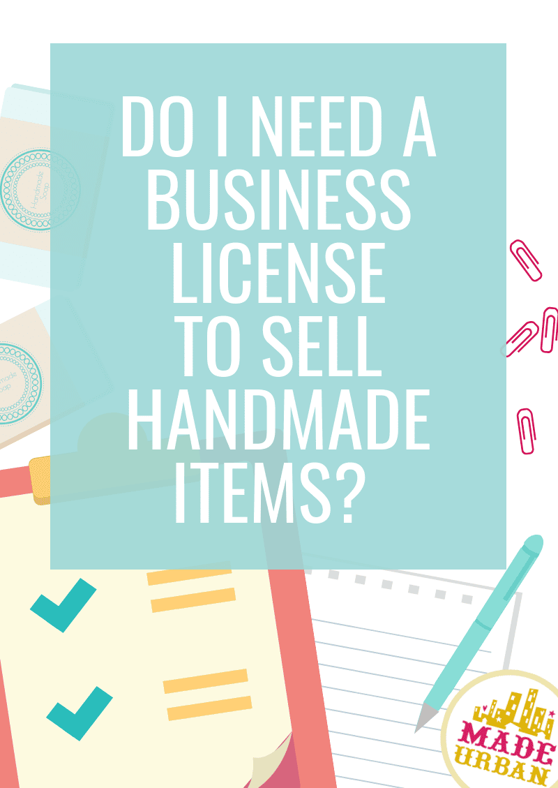 Do I Need A Business License To Sell Handmade Items Made Urban