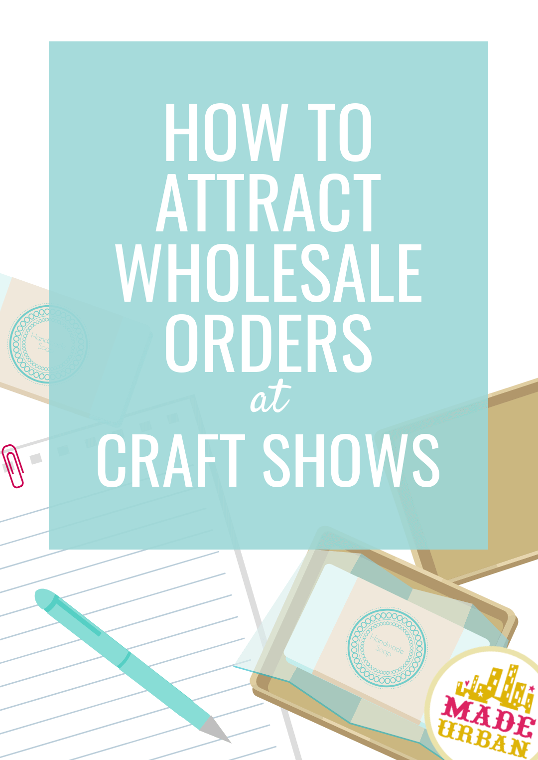 How to Attract Wholesale Orders at Craft Shows (or on Etsy) - Made Urban