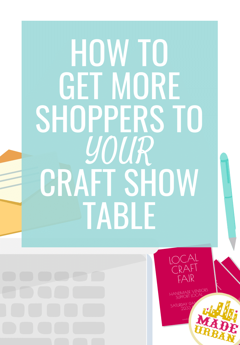 10 Ways to Get More Buyers to your Craft Show Table - Made Urban