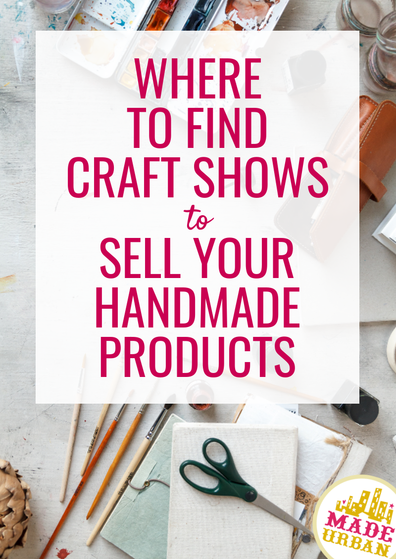 Where to Find Craft Shows to Sell Handmade Products - Made Urban