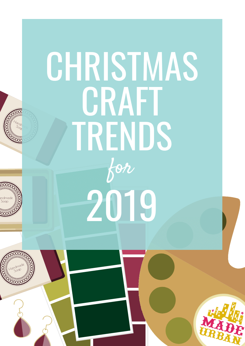 Christmas Craft Trends for 2019 - Made Urban