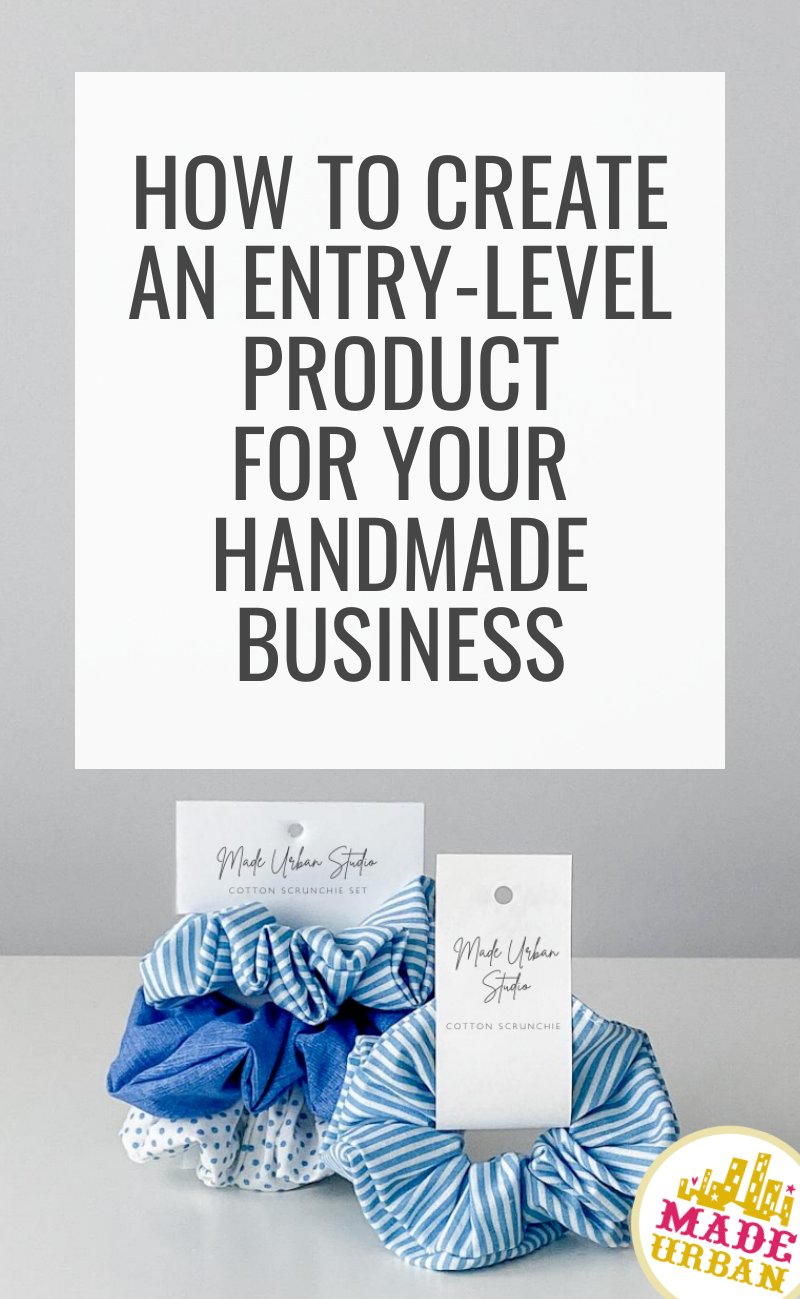 How To Create an Entry-Level Product for your Handmade Business