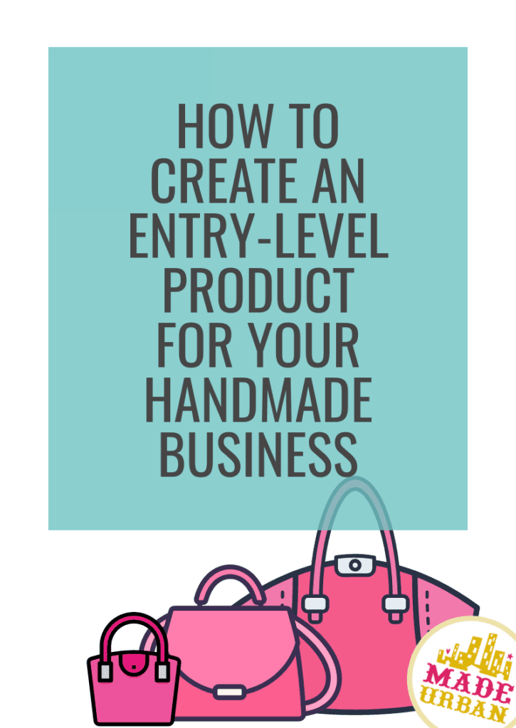 How To Create an Entry-Level Product for your Handmade Business