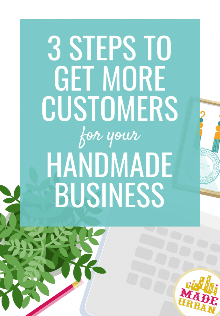 3 Steps to Get More Customers for your Handmade Business