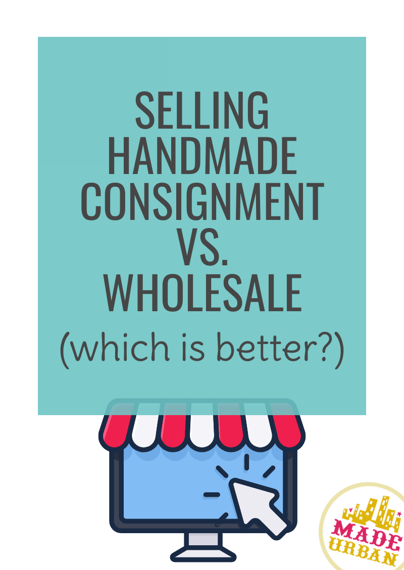 Selling Handmade Consignment Vs. Wholesale (which is better?)