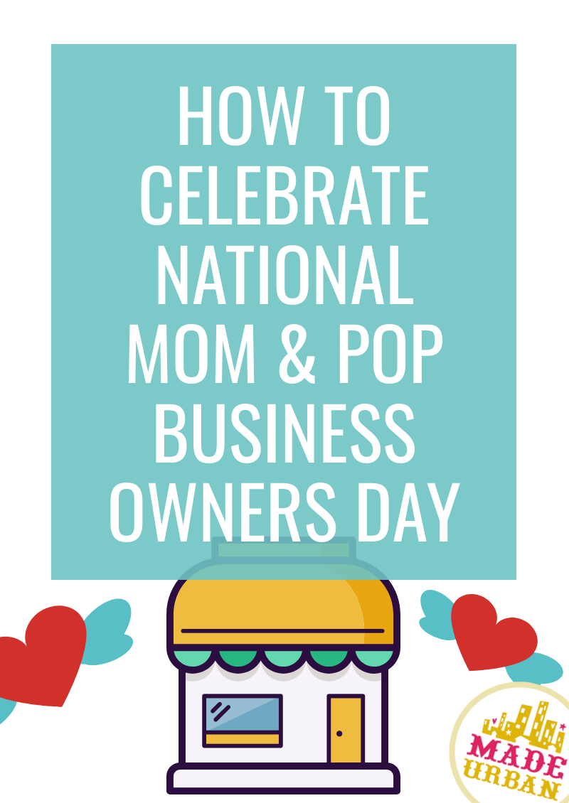 How To Celebrate National Mom and Pop Business Owners Day Made Urban