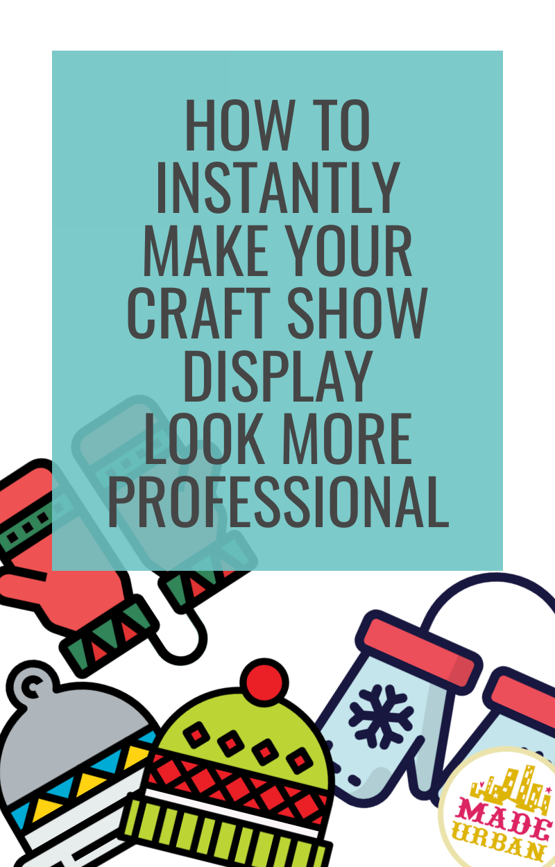 How To Instantly Make your Craft Show Display Look More Professional