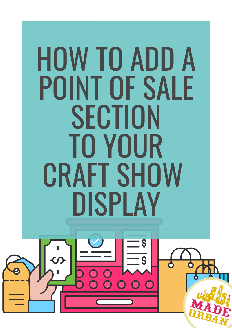 How to Add a Point of Sale Section to your Craft Show Display - Made Urban