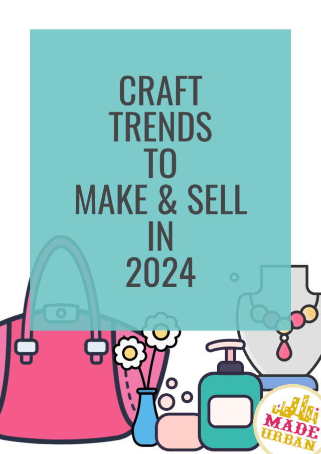 Craft Trends to Make & Sell (in 2024) - Made Urban