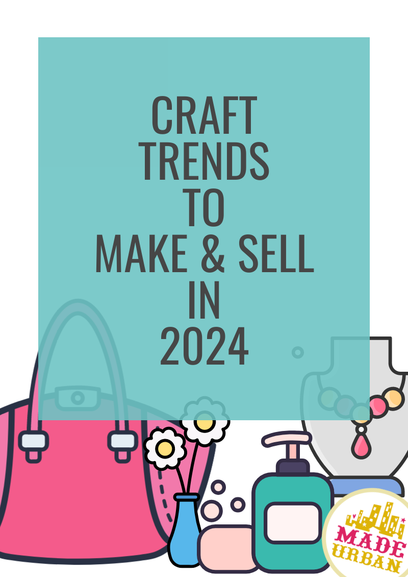 Craft Trends to Make & Sell in 2024