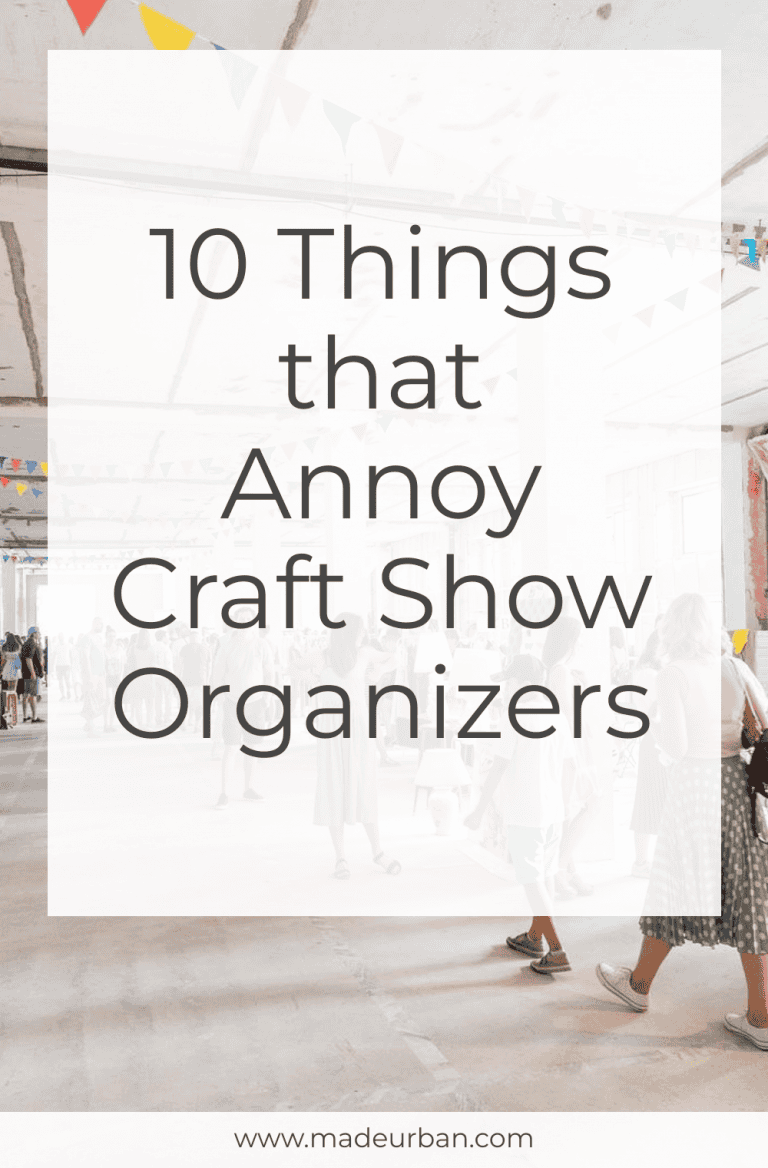 10 Things That Annoy Craft Show Organizers - Made Urban