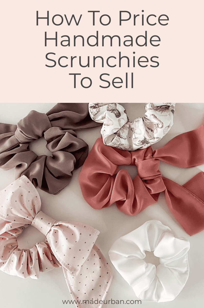 How To Price Handmade Scrunchies To Sell - Made Urban