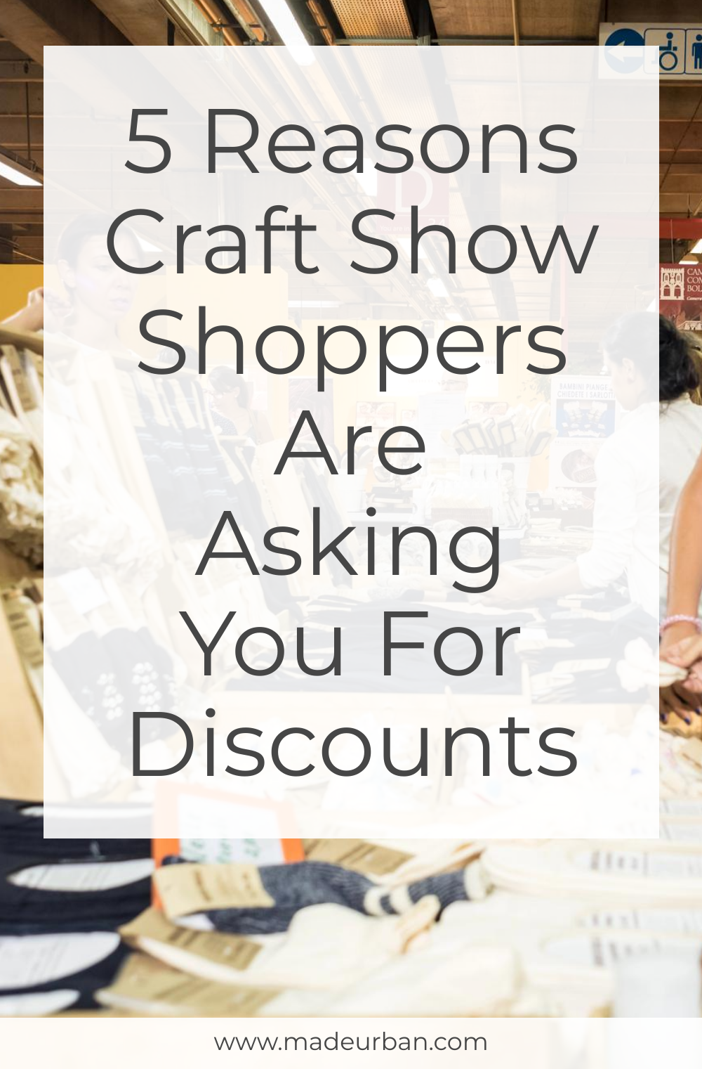 5 Reasons Craft Show Shoppers are Asking You for Discounts - Made Urban