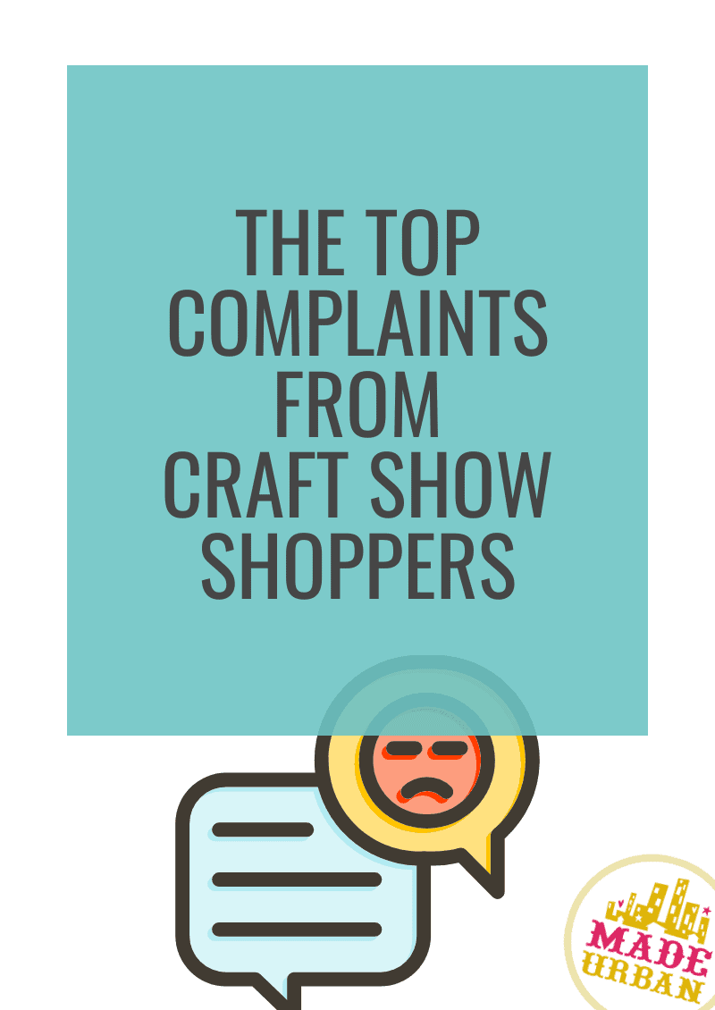 The Top 7 Complaints from Craft Show Shoppers - Made Urban