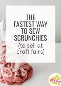 The Fastest Way To Sew Scrunchies (To Sell at Craft Fairs) - Made Urban