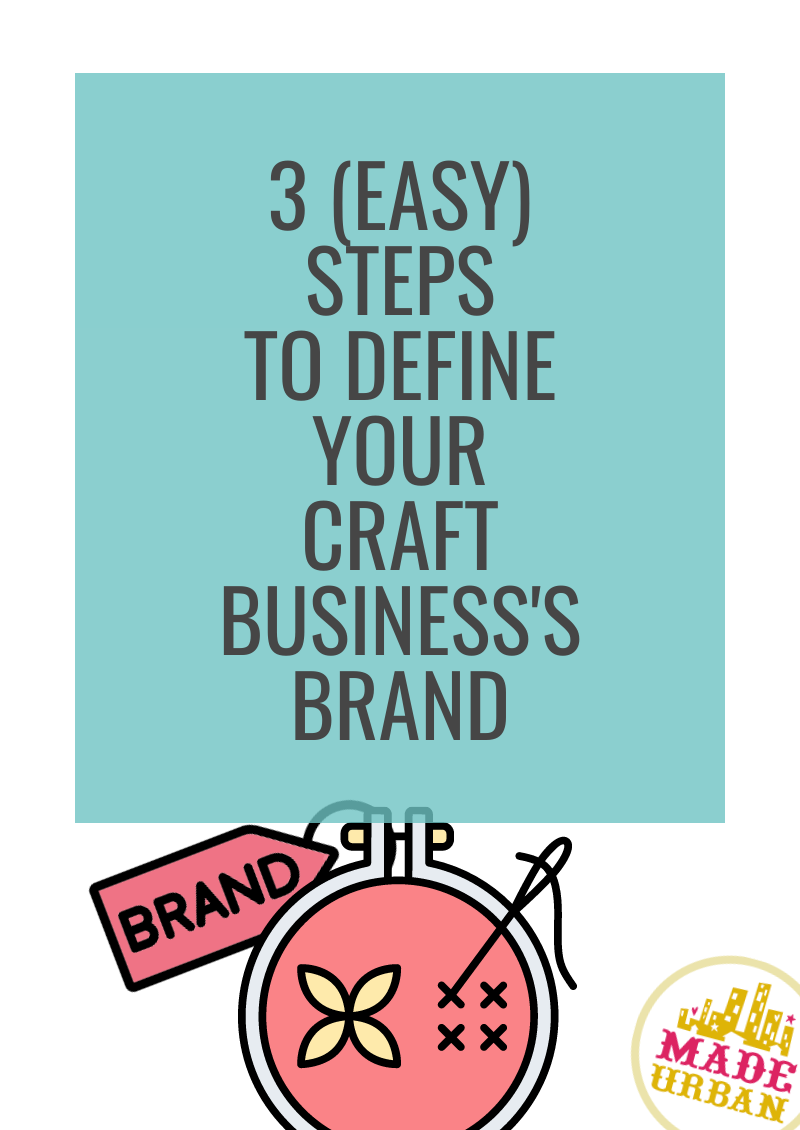 3 (Easy) Steps to Define your Craft Business's Brand