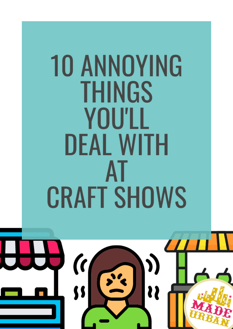 10 Annoying Things you'll Deal with at Craft Shows