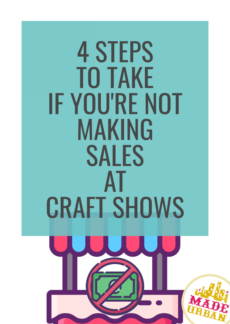 4 Steps to Take if you're Not Making Sales at Craft Shows