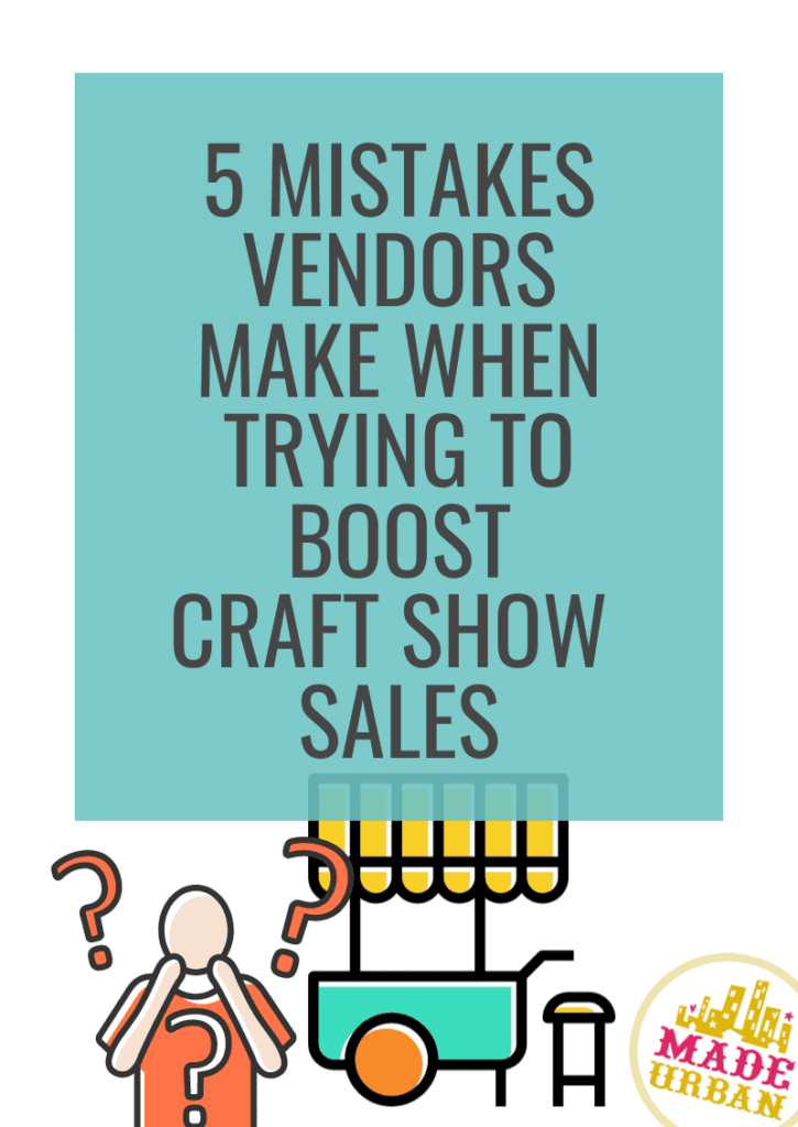 5 Mistakes Vendors Make when Trying to Boost Craft Show Sales