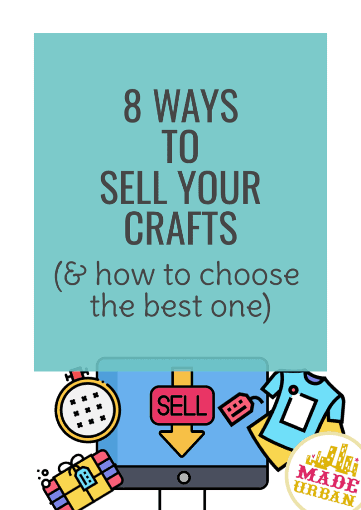 8 Ways to Sell your Crafts (& how to choose the best one)