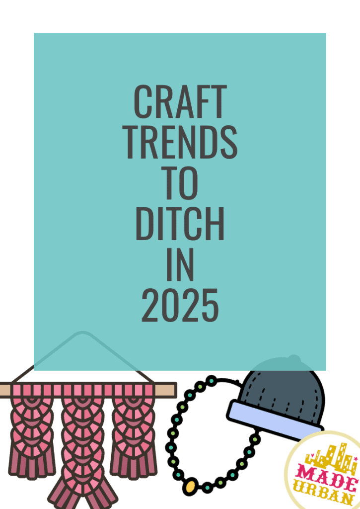 Craft Trends to Ditch in 2025