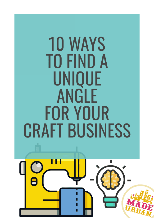 10 Ways to Find a Unique Angle for your Craft Business