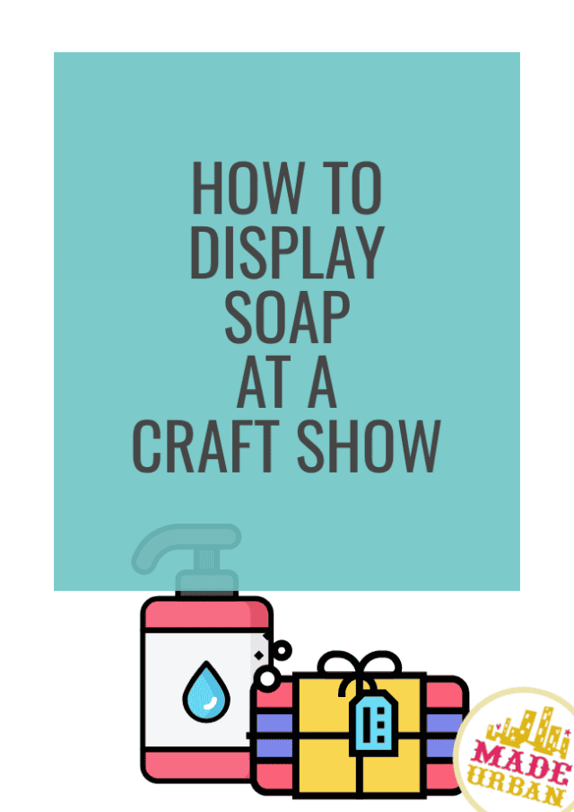 How To Display Soap at a Craft Show