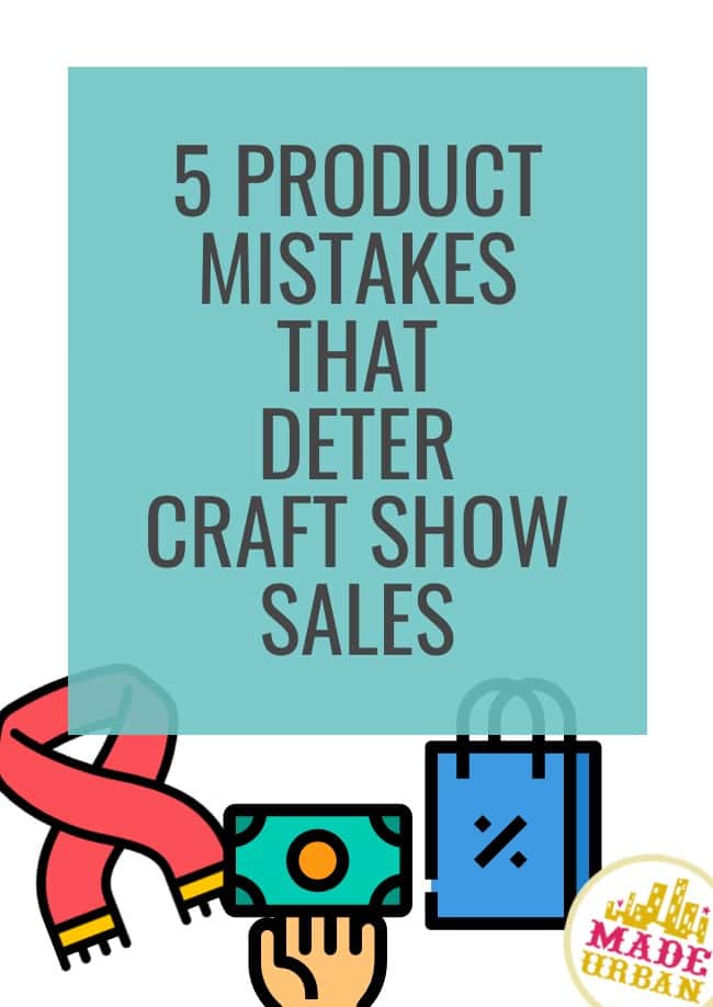 5 Product Mistakes that Deter Craft Show Sales